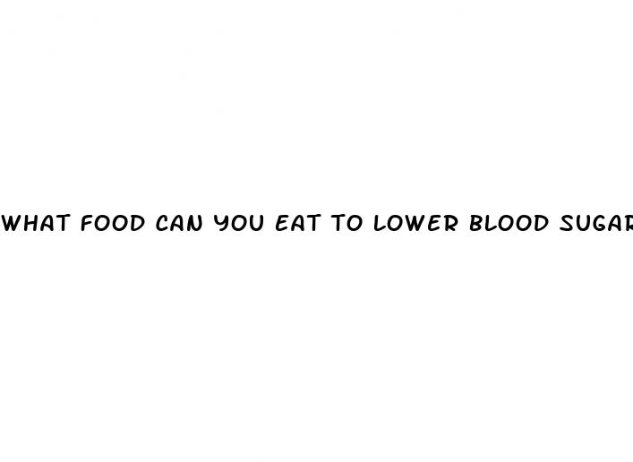 what food can you eat to lower blood sugar