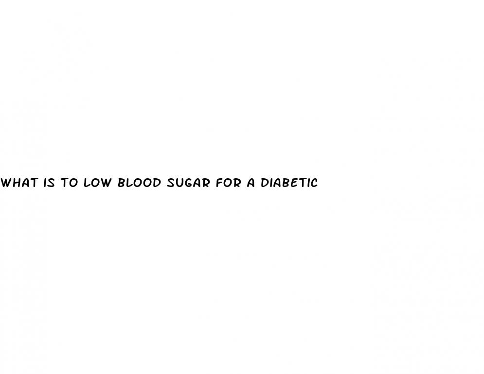 what is to low blood sugar for a diabetic