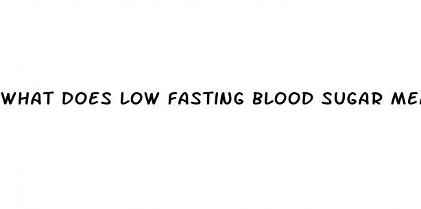 what does low fasting blood sugar mean