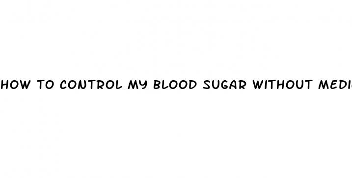 how to control my blood sugar without medication