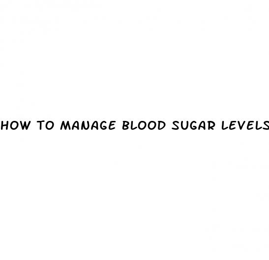 how to manage blood sugar levels
