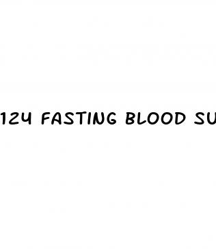 124 fasting blood sugar