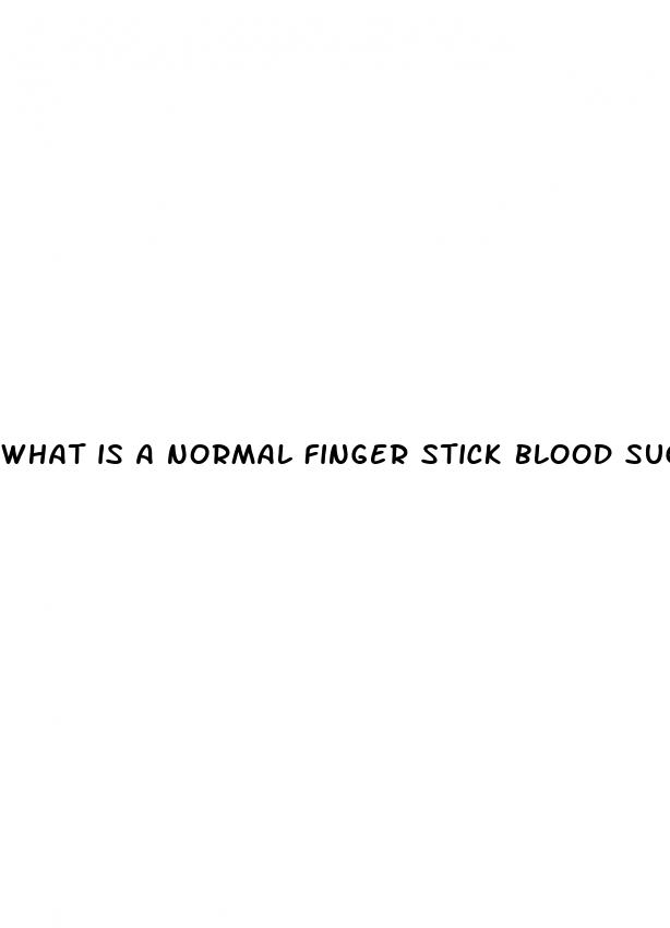 what is a normal finger stick blood sugar