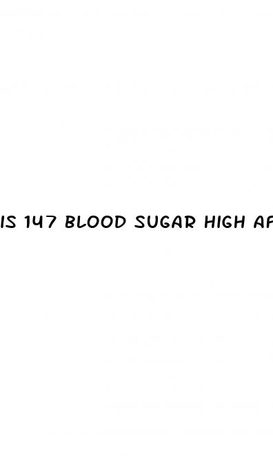 is 147 blood sugar high after eating