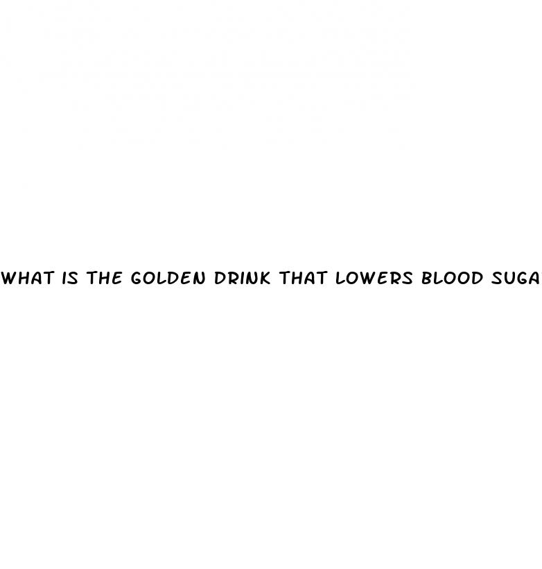 what is the golden drink that lowers blood sugar