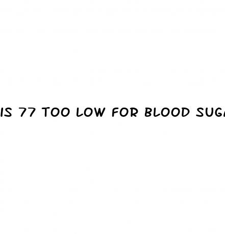 is 77 too low for blood sugar