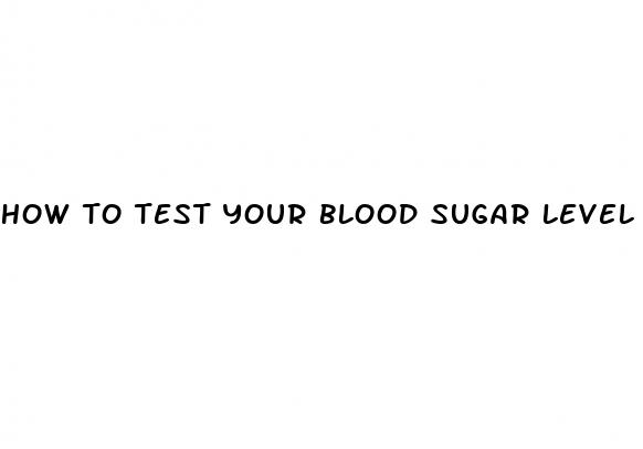 how to test your blood sugar level
