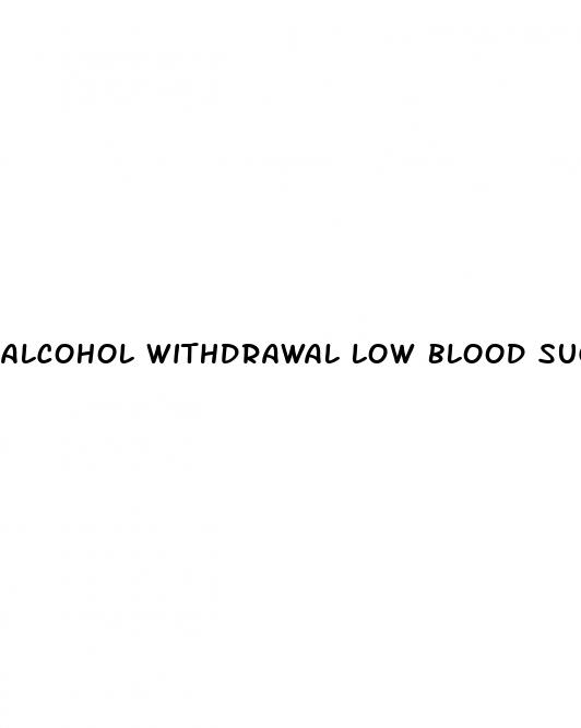 alcohol withdrawal low blood sugar
