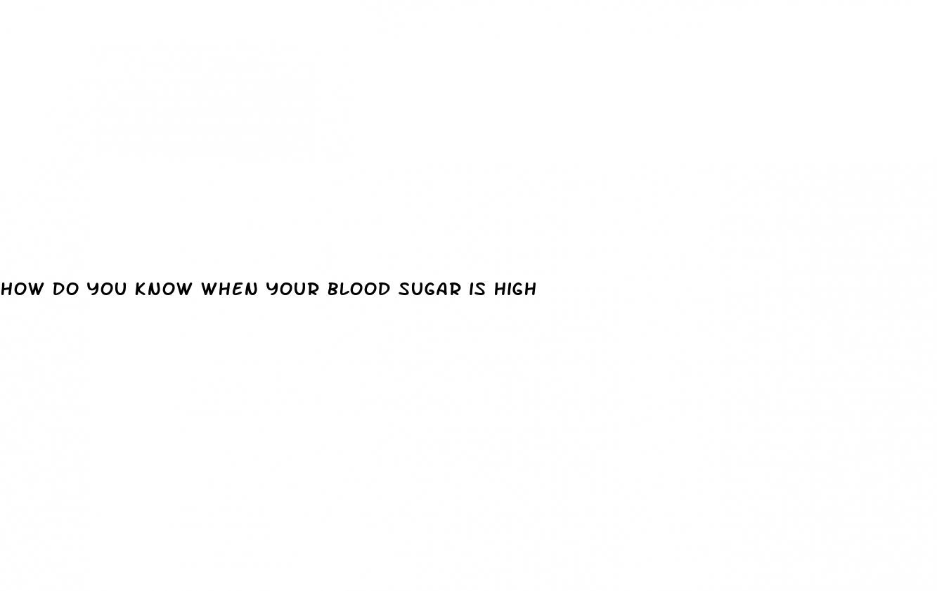 how do you know when your blood sugar is high