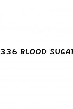 336 blood sugar level