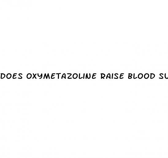 does oxymetazoline raise blood sugar
