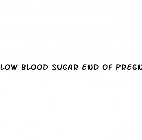 low blood sugar end of pregnancy