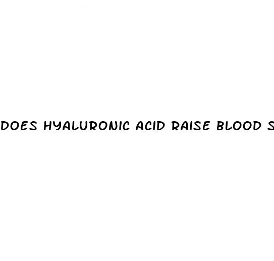 does hyaluronic acid raise blood sugar