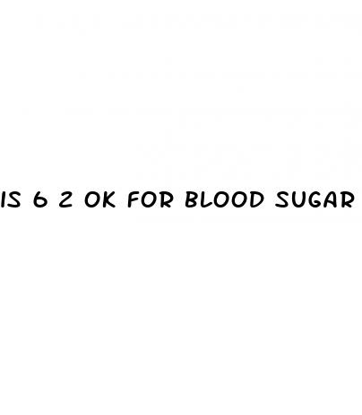 is 6 2 ok for blood sugar