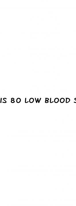 is 80 low blood sugar