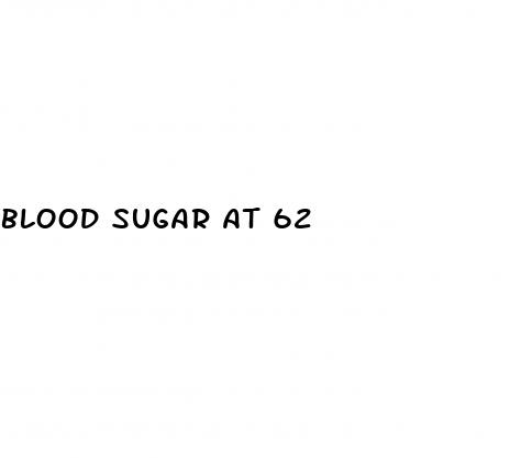 blood sugar at 62