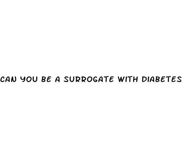 can you be a surrogate with diabetes