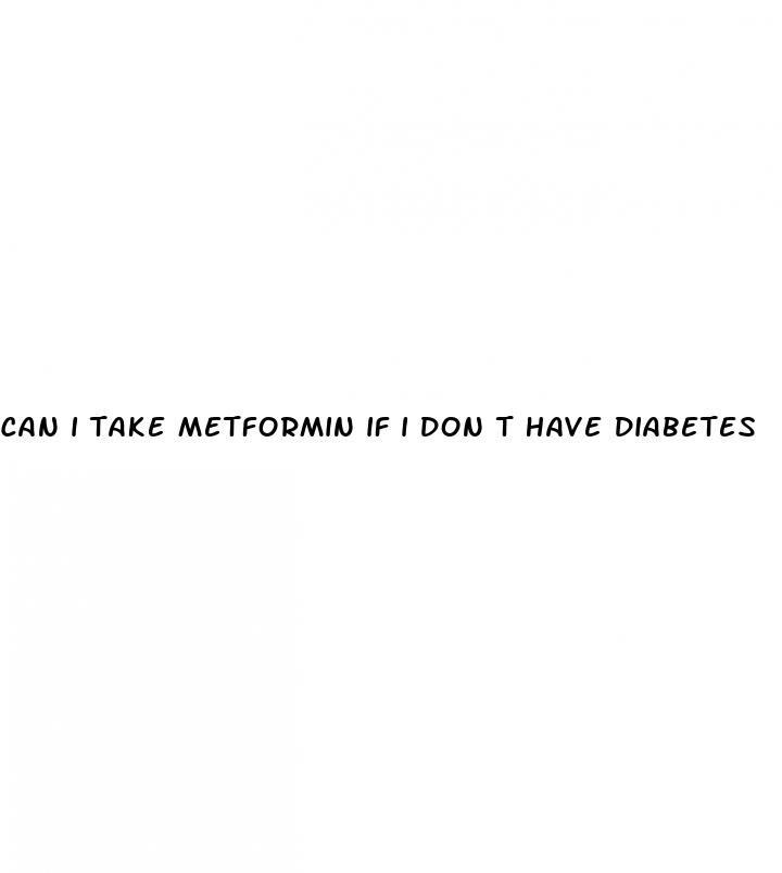can i take metformin if i don t have diabetes