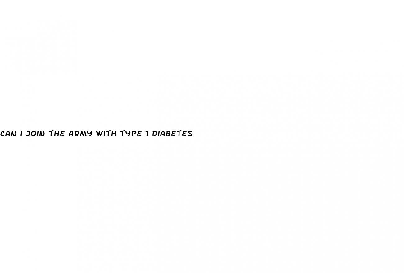 can i join the army with type 1 diabetes