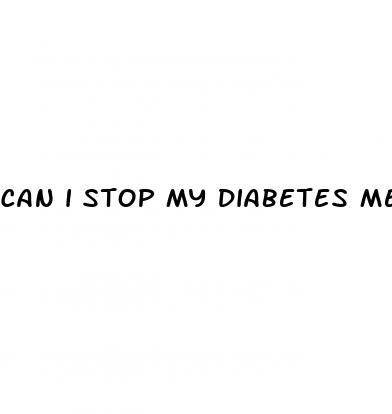 can i stop my diabetes medication