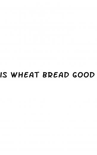 is wheat bread good for diabetes