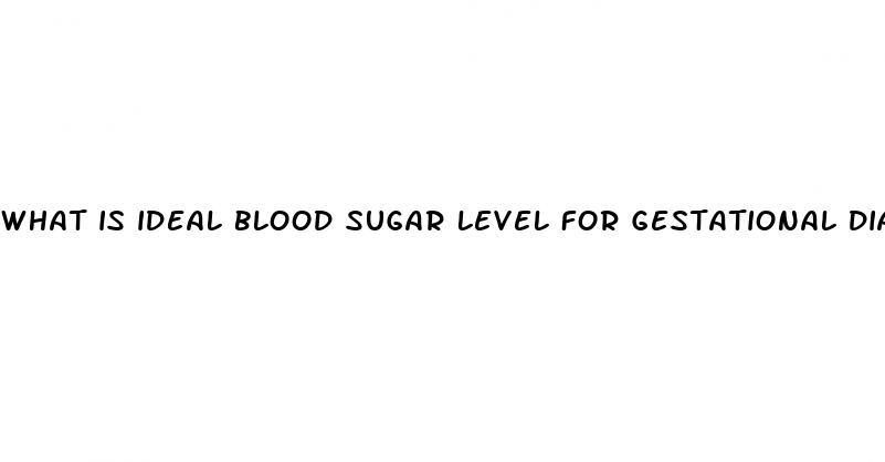 what is ideal blood sugar level for gestational diabetes