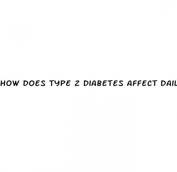 how does type 2 diabetes affect daily life