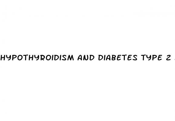 hypothyroidism and diabetes type 2 symptoms
