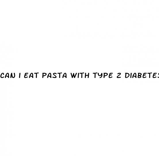 can i eat pasta with type 2 diabetes