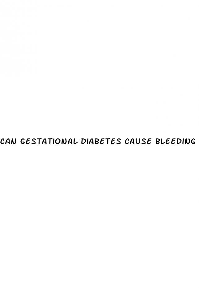 can gestational diabetes cause bleeding