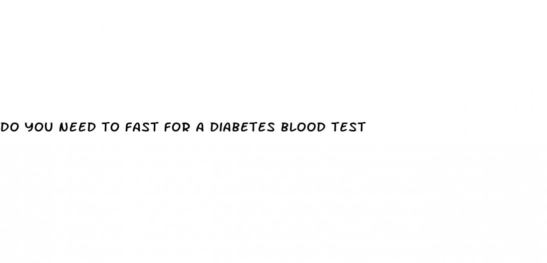 do you need to fast for a diabetes blood test
