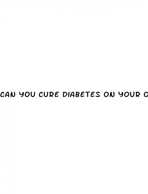 can you cure diabetes on your own