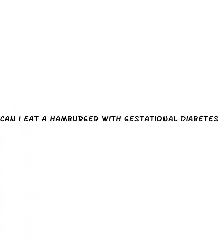 can i eat a hamburger with gestational diabetes