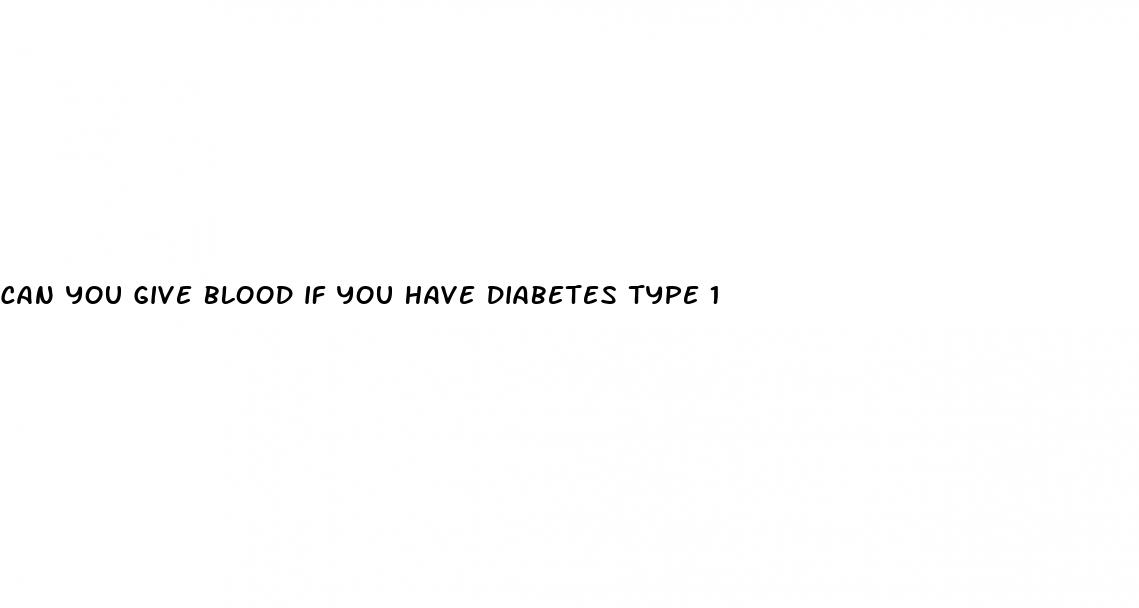 can you give blood if you have diabetes type 1