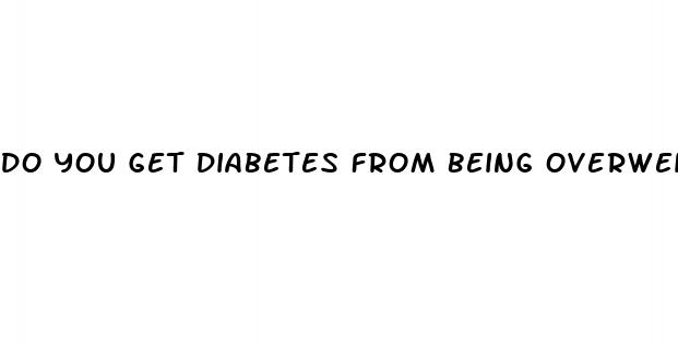 do you get diabetes from being overweight