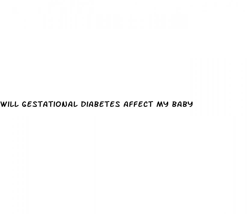 will gestational diabetes affect my baby
