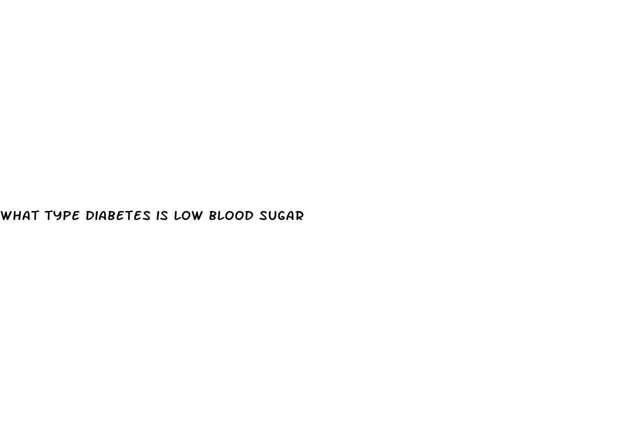 what type diabetes is low blood sugar