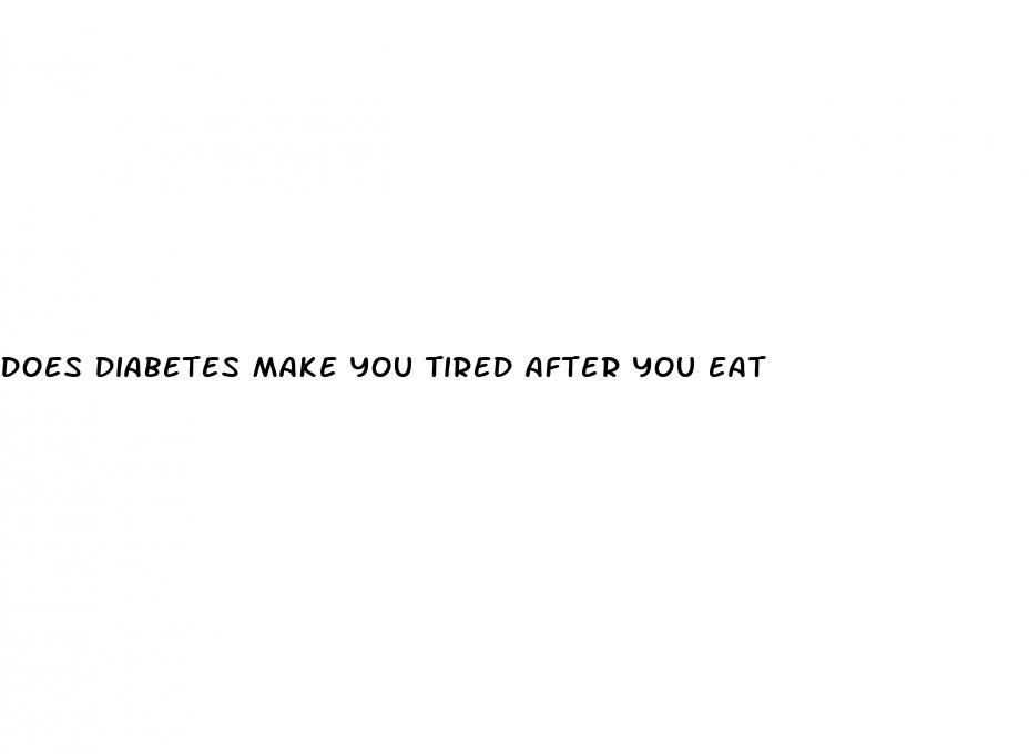 does diabetes make you tired after you eat