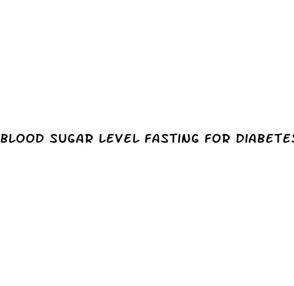 blood sugar level fasting for diabetes