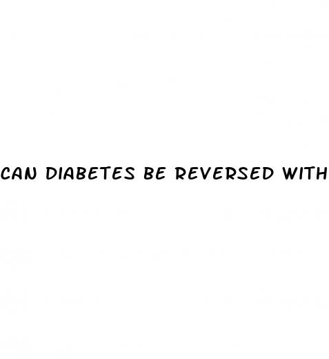 can diabetes be reversed with diet and exercise