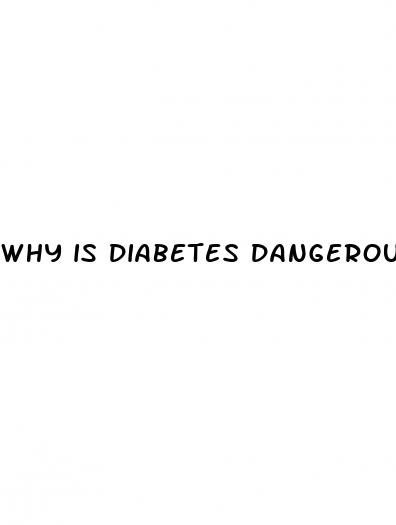 why is diabetes dangerous