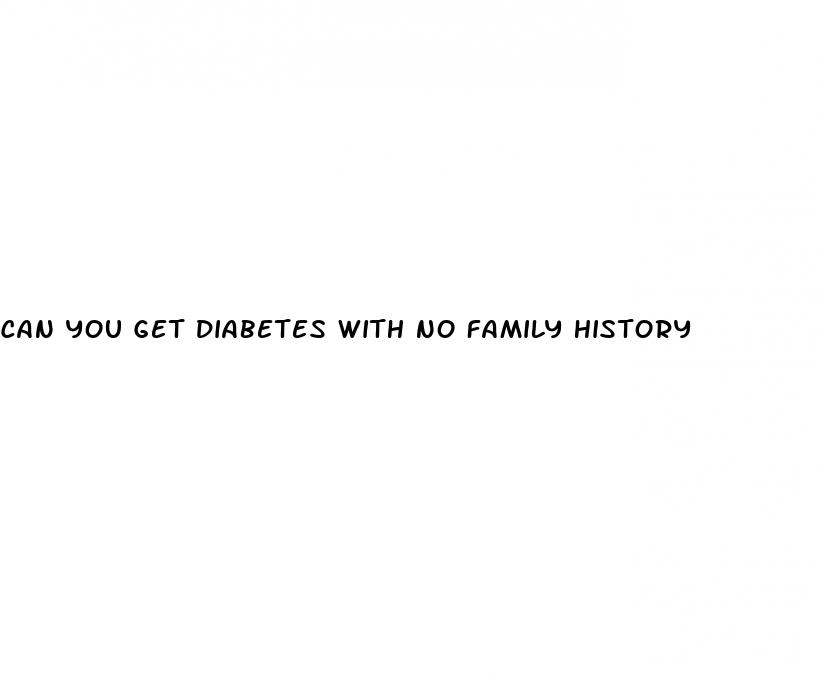 can you get diabetes with no family history
