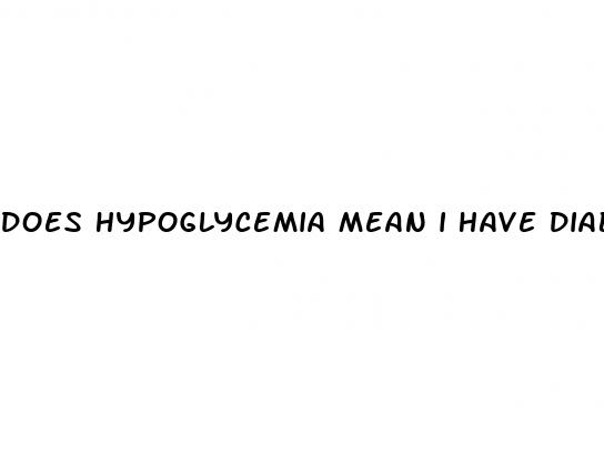 does hypoglycemia mean i have diabetes