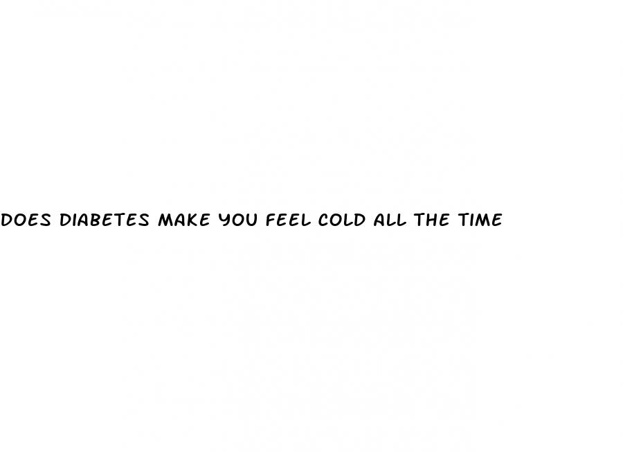 does diabetes make you feel cold all the time