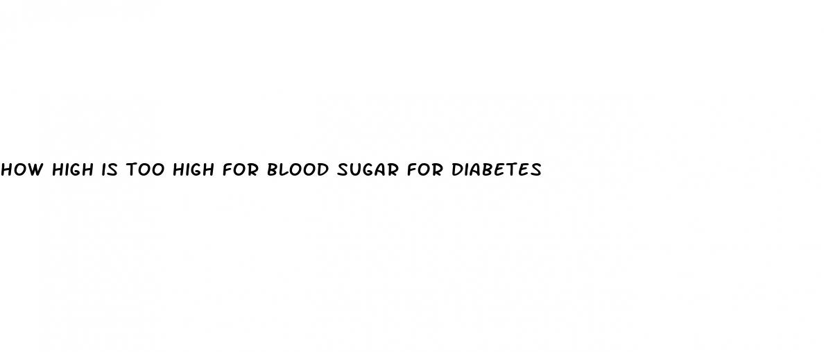 how high is too high for blood sugar for diabetes