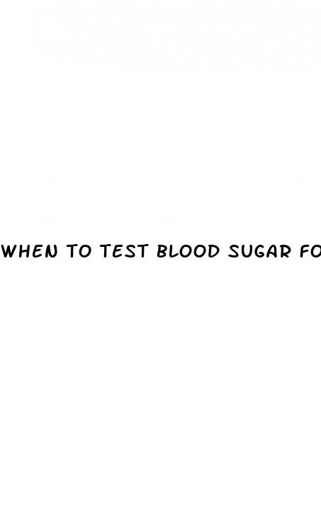 when to test blood sugar for diabetes