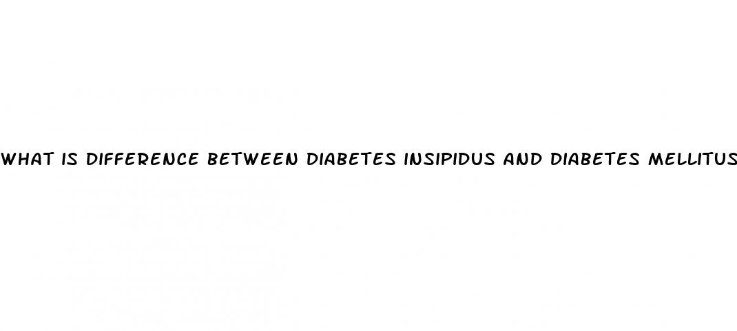 what is difference between diabetes insipidus and diabetes mellitus