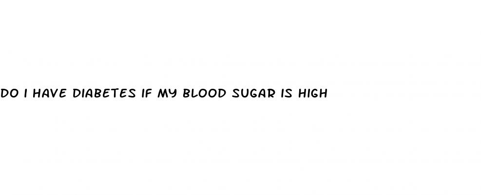 do i have diabetes if my blood sugar is high