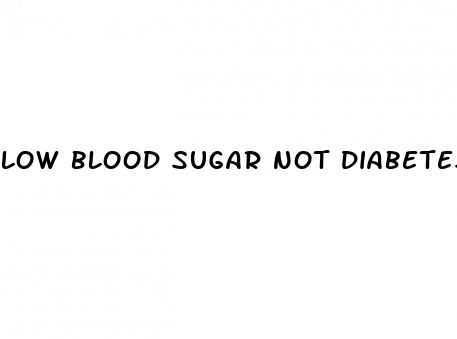 low blood sugar not diabetes