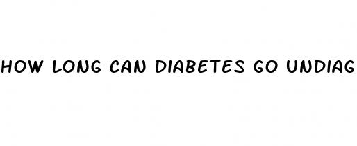 how long can diabetes go undiagnosed